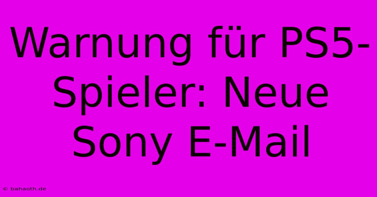 Warnung Für PS5-Spieler: Neue Sony E-Mail