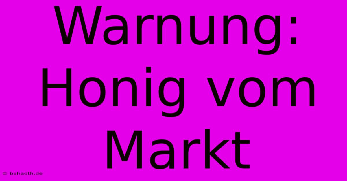 Warnung: Honig Vom Markt