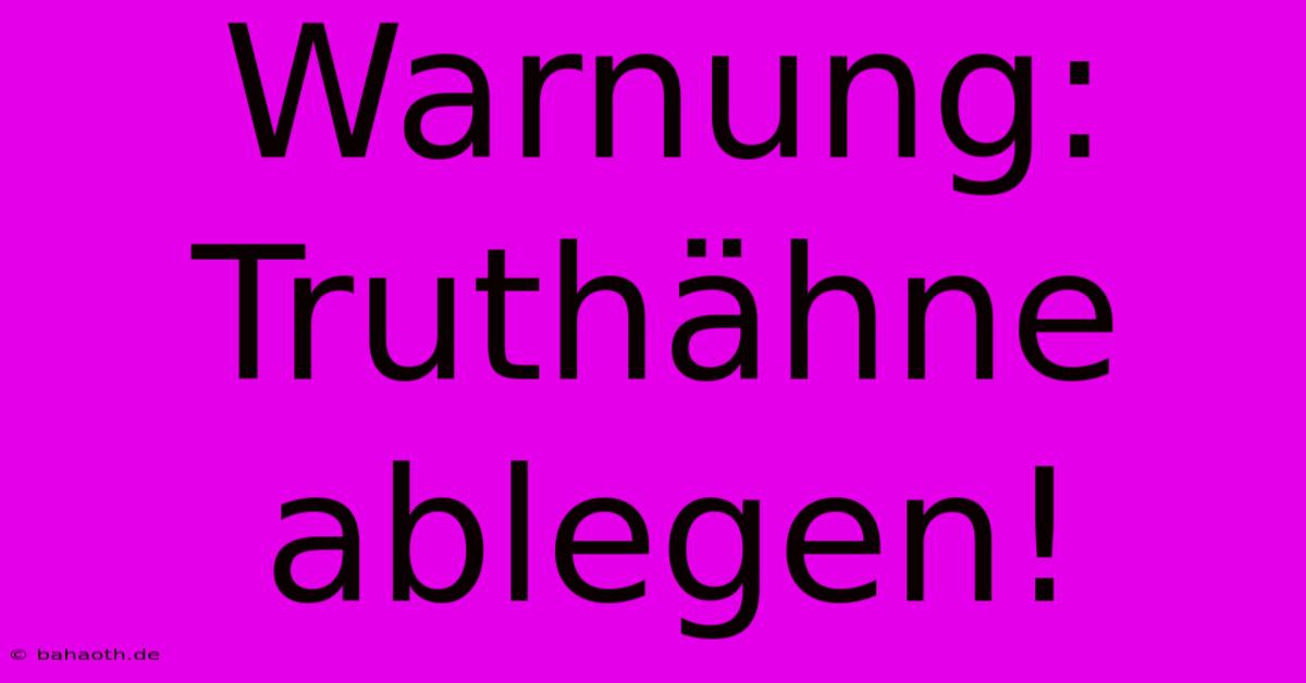 Warnung: Truthähne Ablegen!