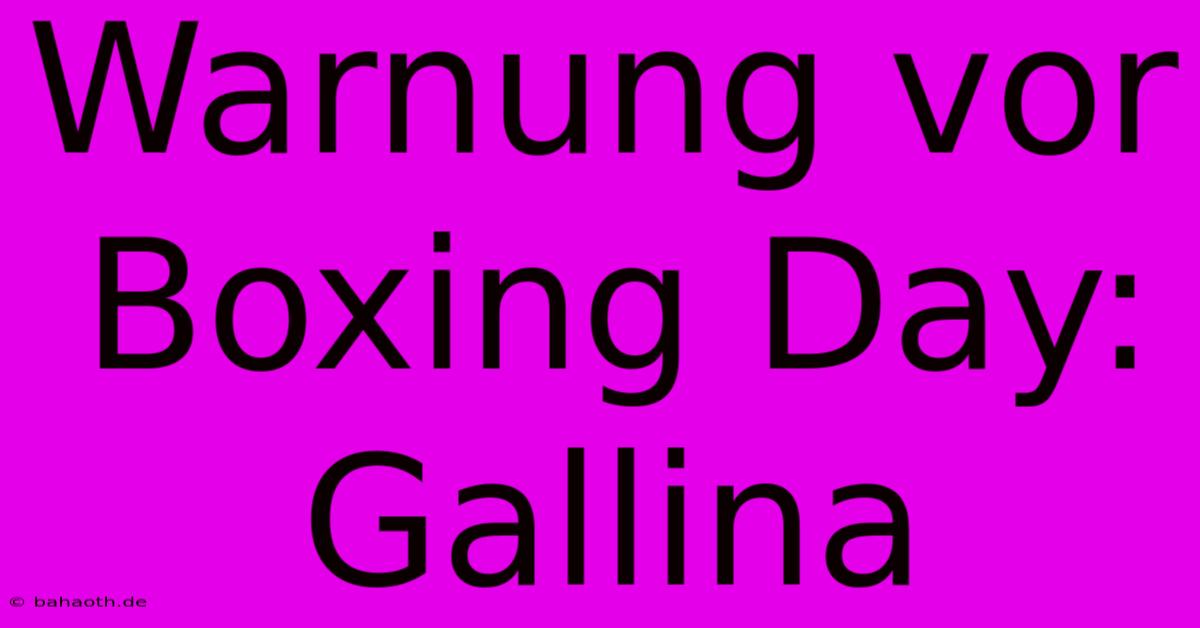 Warnung Vor Boxing Day: Gallina