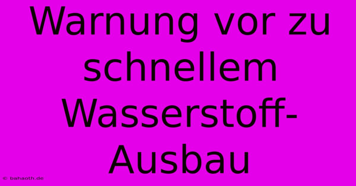 Warnung Vor Zu Schnellem Wasserstoff-Ausbau