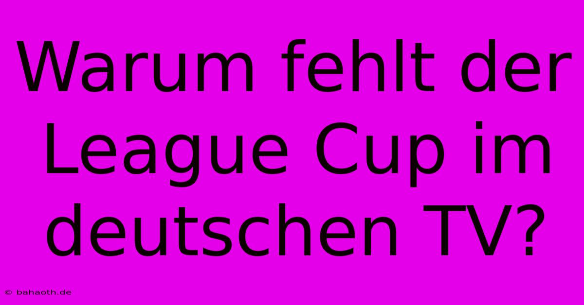 Warum Fehlt Der League Cup Im Deutschen TV?