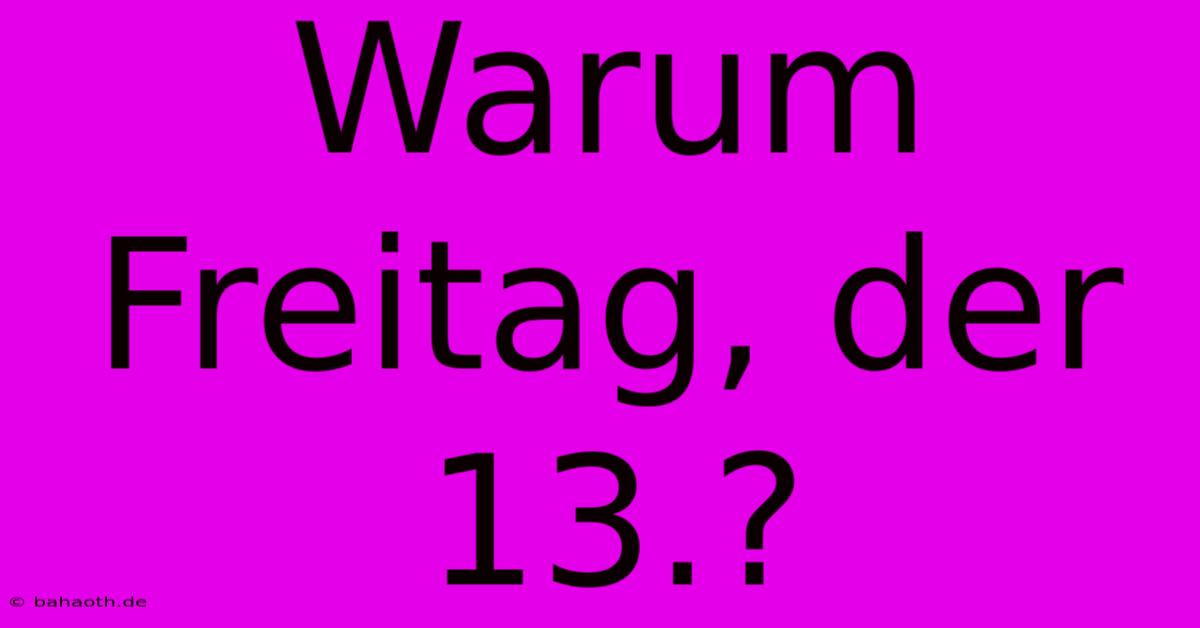 Warum Freitag, Der 13.?