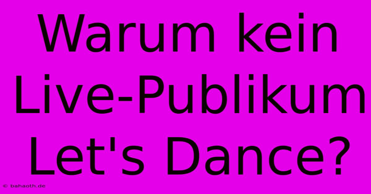 Warum Kein Live-Publikum Let's Dance?