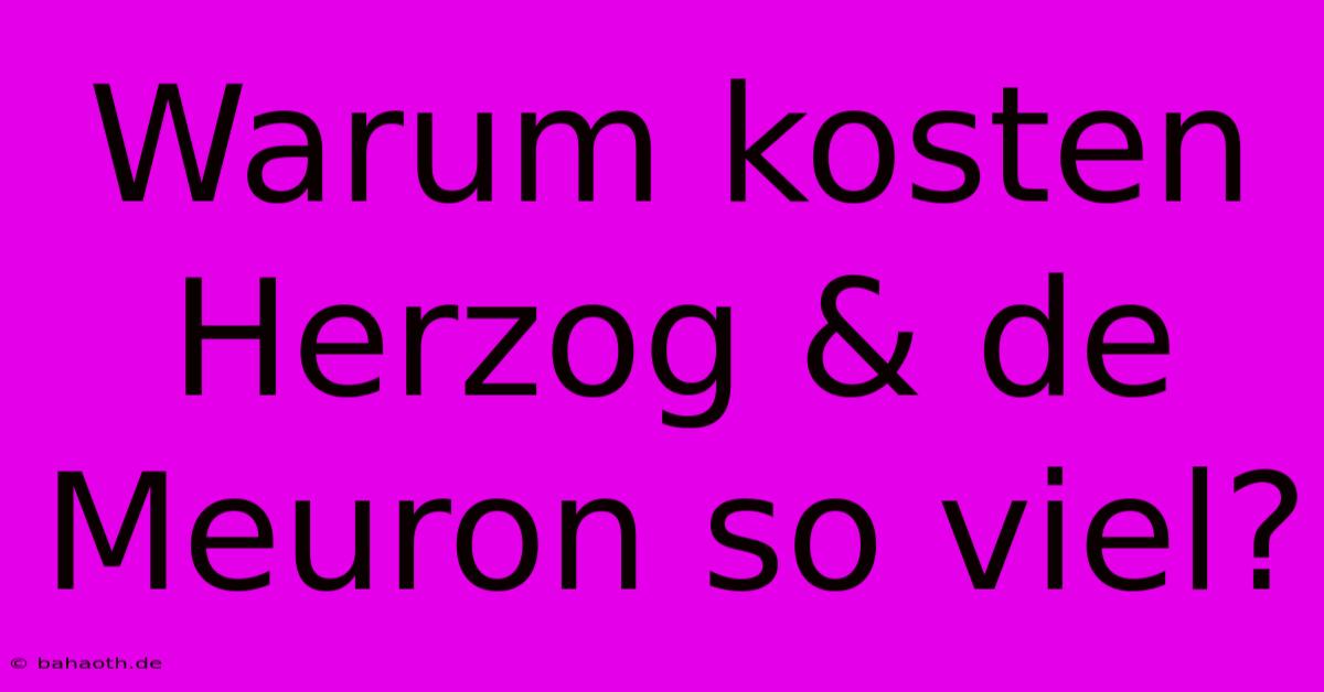 Warum Kosten Herzog & De Meuron So Viel?