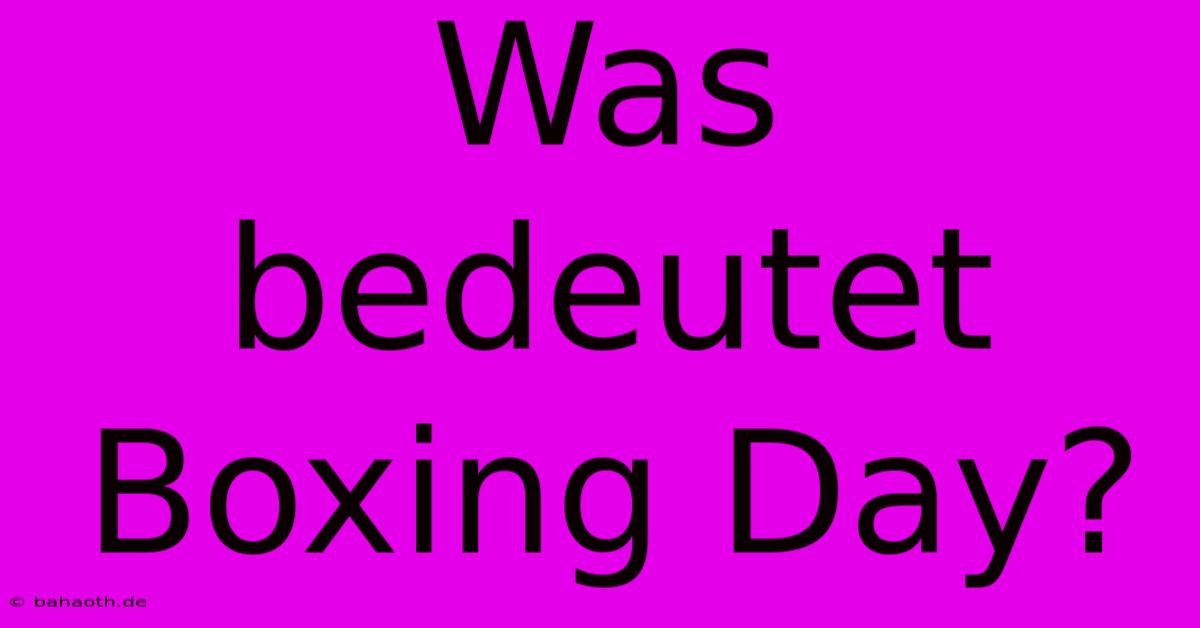 Was Bedeutet Boxing Day?