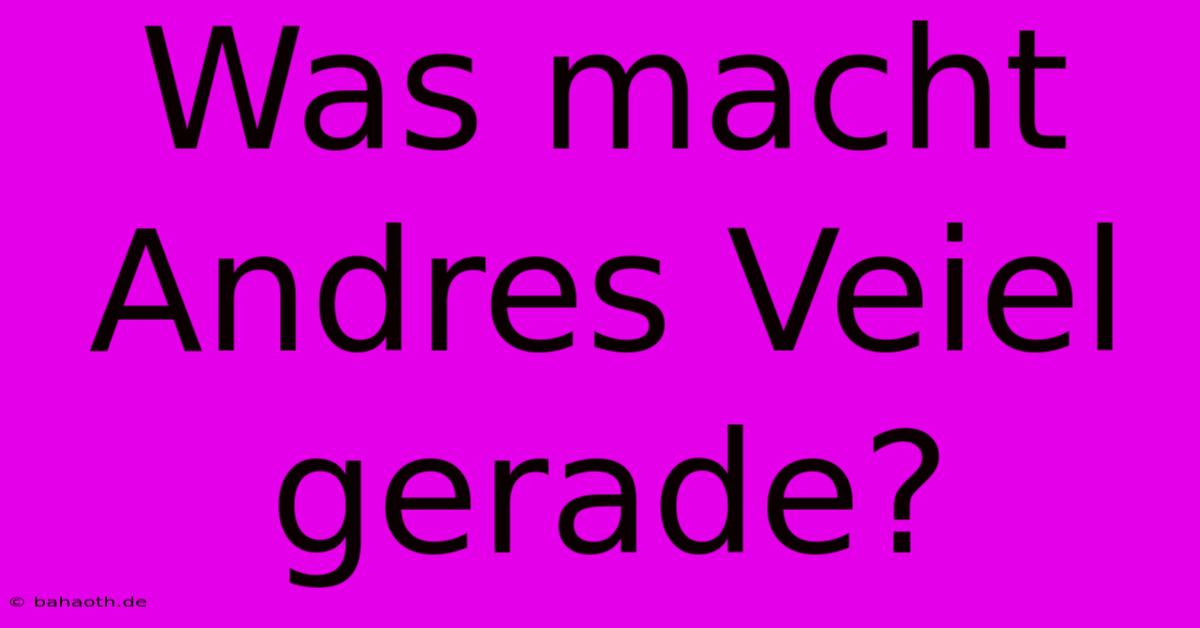 Was Macht Andres Veiel Gerade?