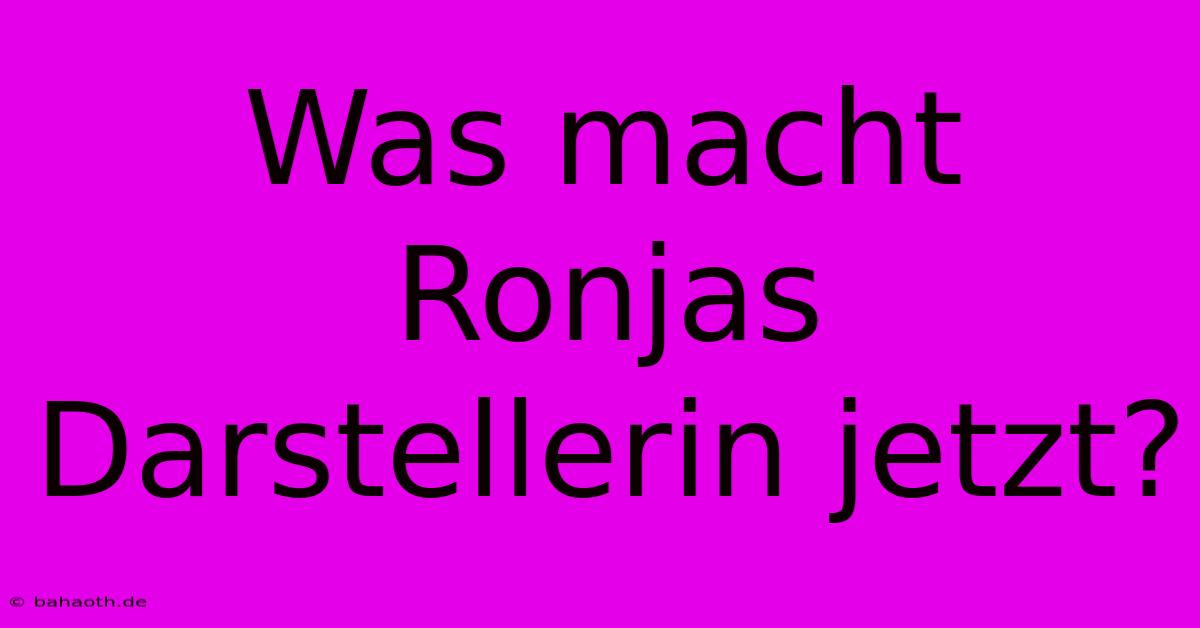 Was Macht Ronjas Darstellerin Jetzt?