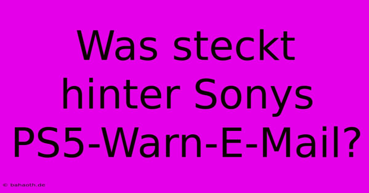 Was Steckt Hinter Sonys PS5-Warn-E-Mail?