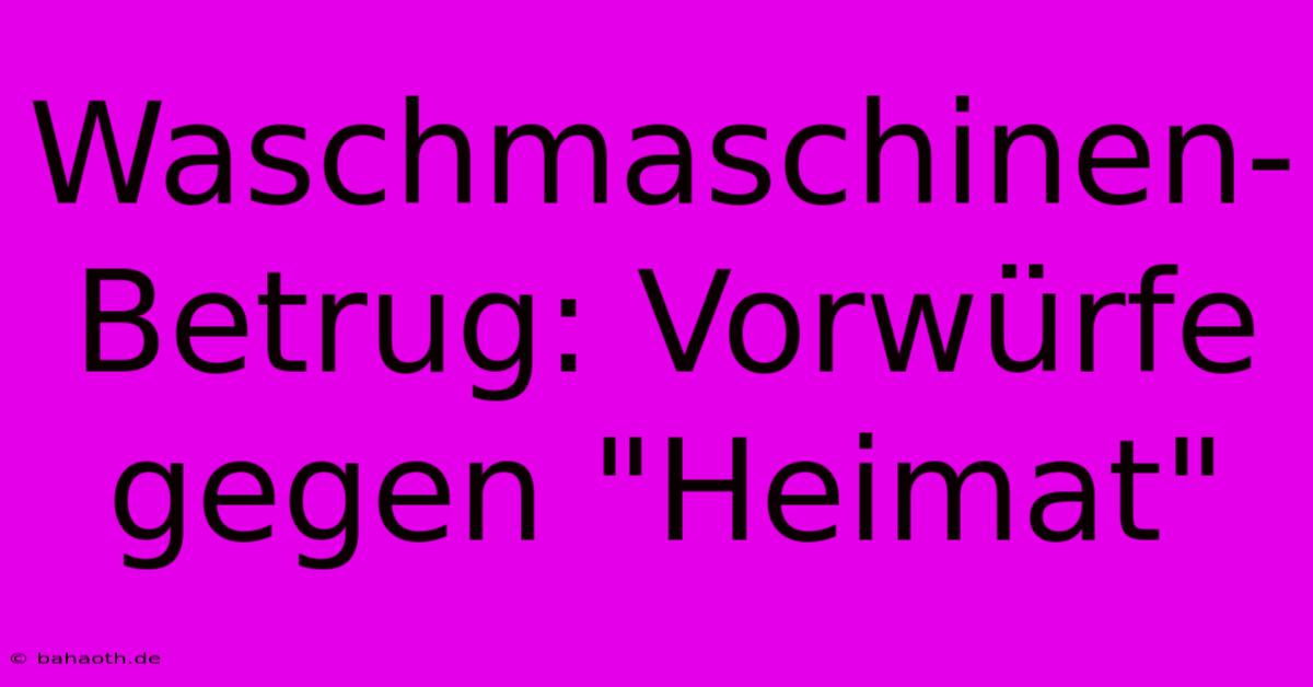 Waschmaschinen-Betrug: Vorwürfe Gegen 