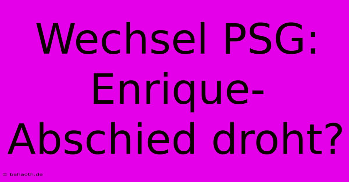 Wechsel PSG: Enrique-Abschied Droht?