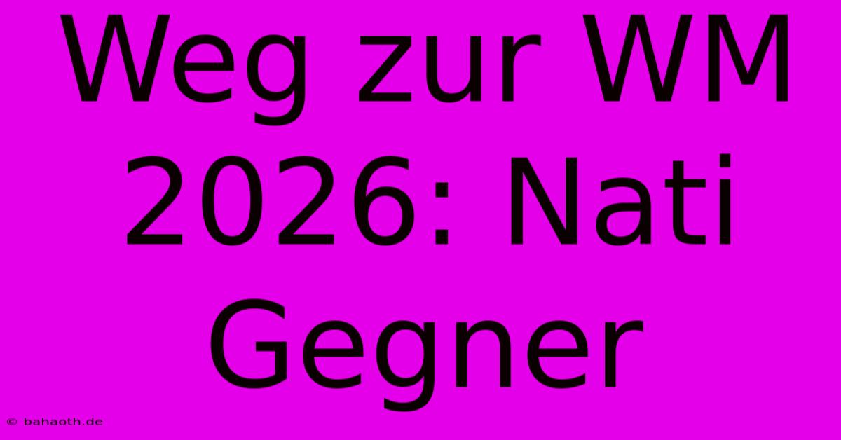 Weg Zur WM 2026: Nati Gegner