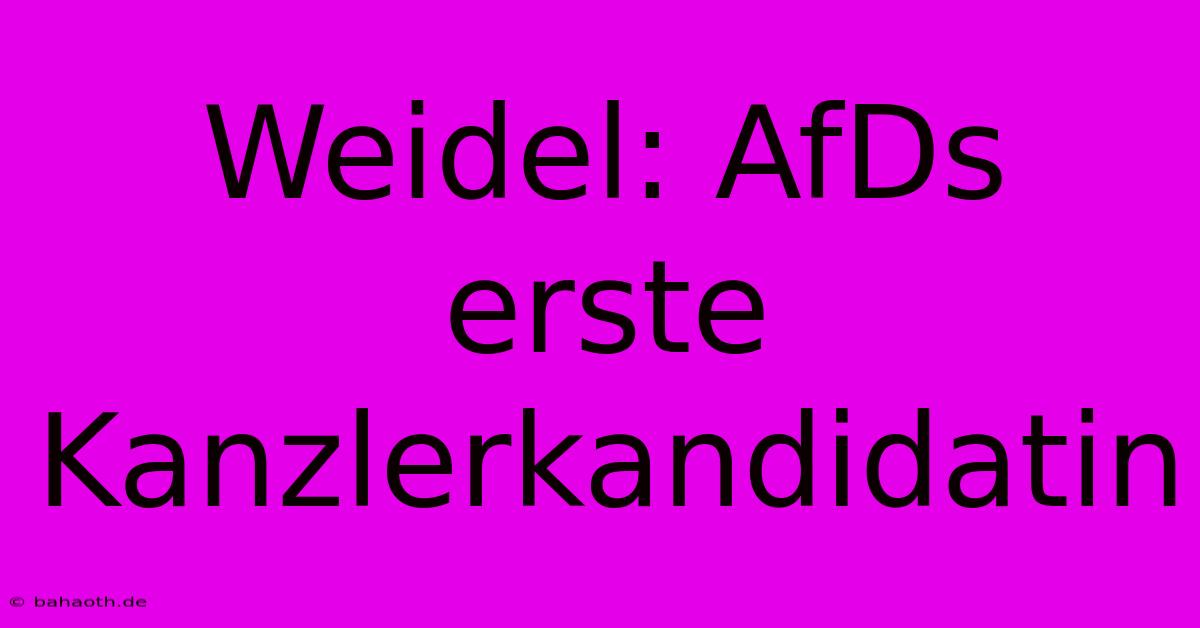 Weidel: AfDs Erste Kanzlerkandidatin