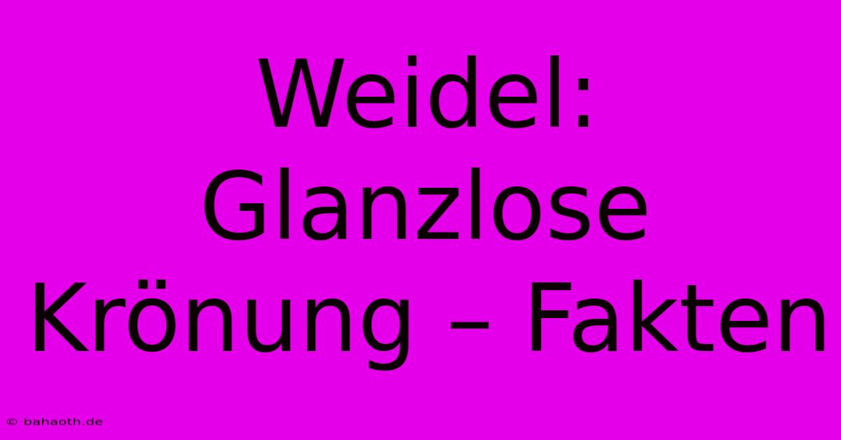 Weidel: Glanzlose Krönung – Fakten