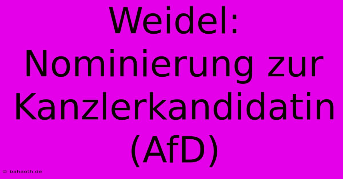 Weidel: Nominierung Zur Kanzlerkandidatin (AfD)