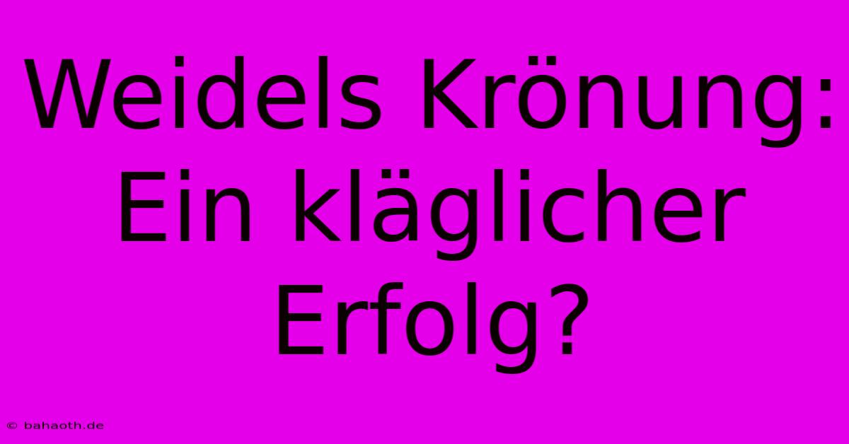 Weidels Krönung: Ein Kläglicher Erfolg?