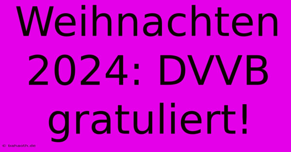 Weihnachten 2024: DVVB Gratuliert!