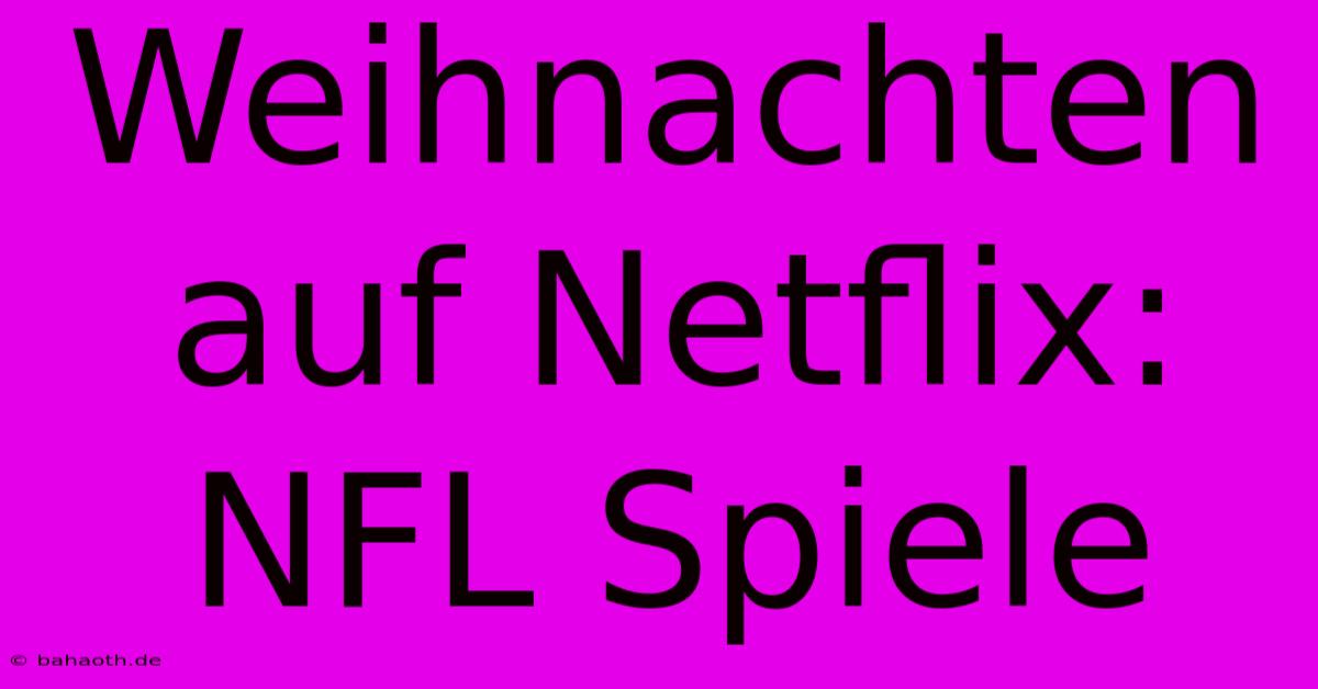 Weihnachten Auf Netflix: NFL Spiele