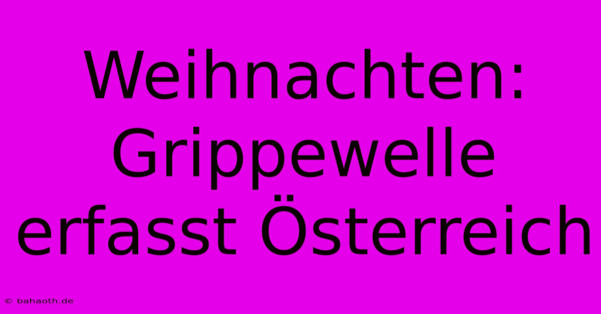 Weihnachten: Grippewelle Erfasst Österreich