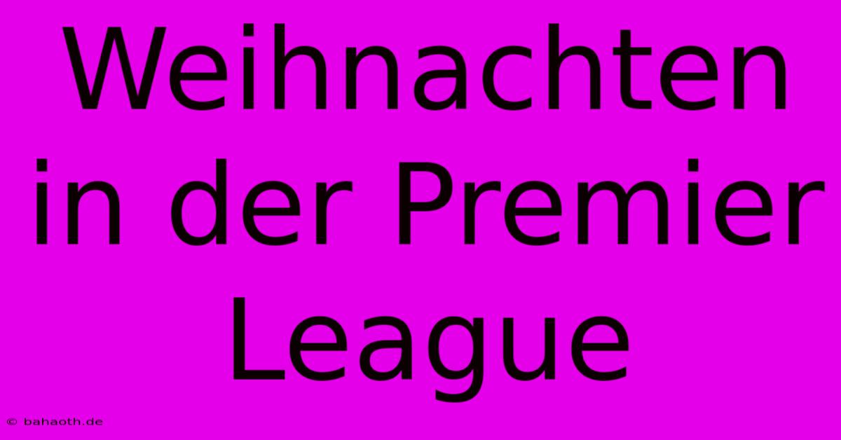 Weihnachten In Der Premier League