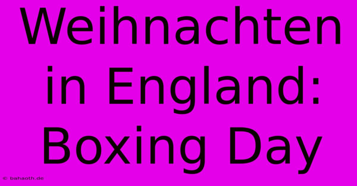 Weihnachten In England: Boxing Day