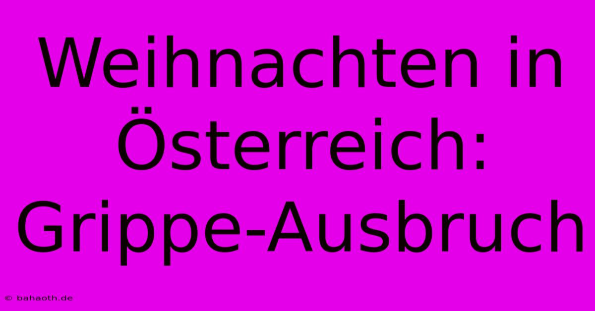 Weihnachten In Österreich: Grippe-Ausbruch