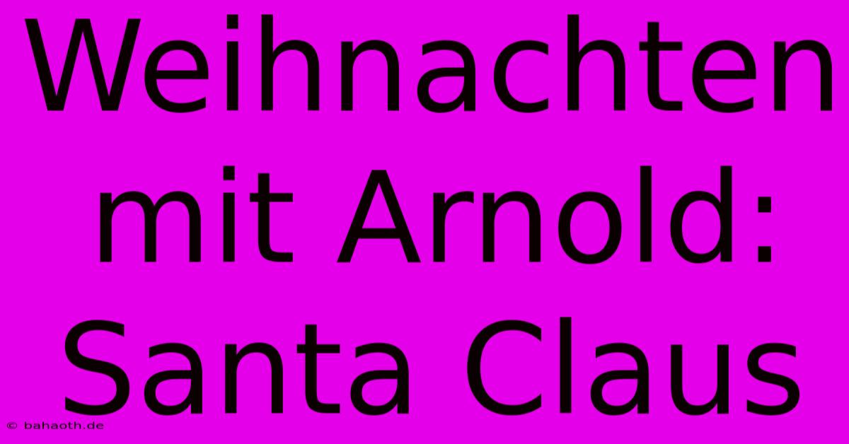 Weihnachten Mit Arnold: Santa Claus