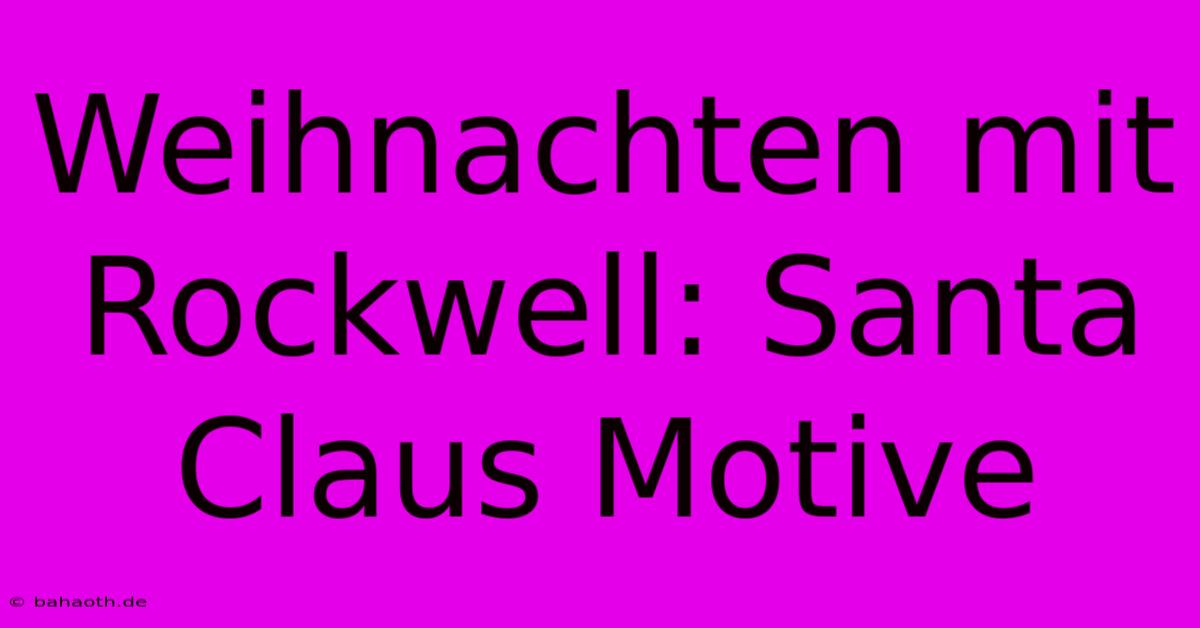 Weihnachten Mit Rockwell: Santa Claus Motive