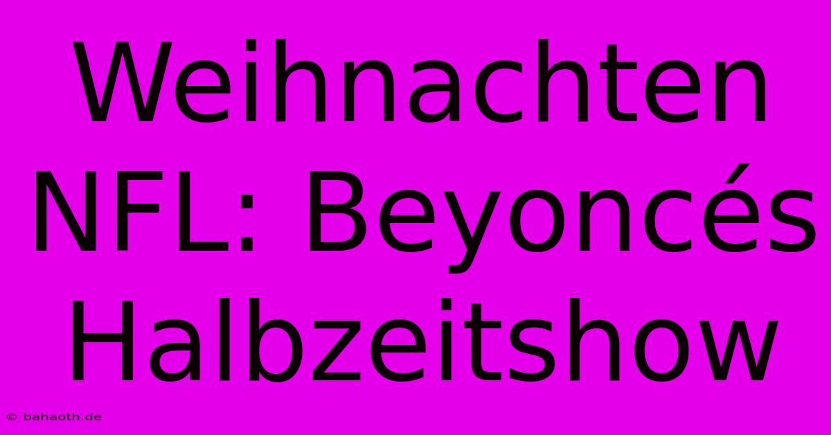 Weihnachten NFL: Beyoncés Halbzeitshow