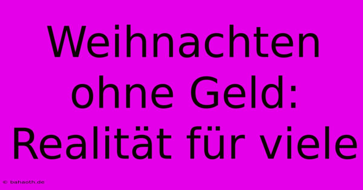 Weihnachten Ohne Geld: Realität Für Viele