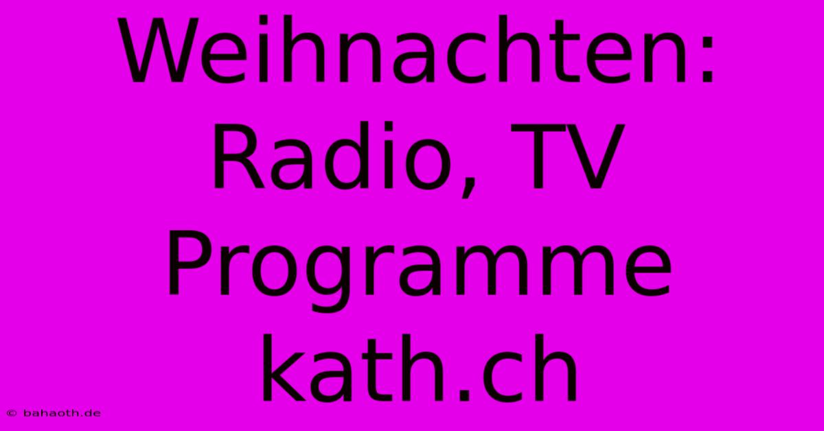 Weihnachten: Radio, TV Programme Kath.ch