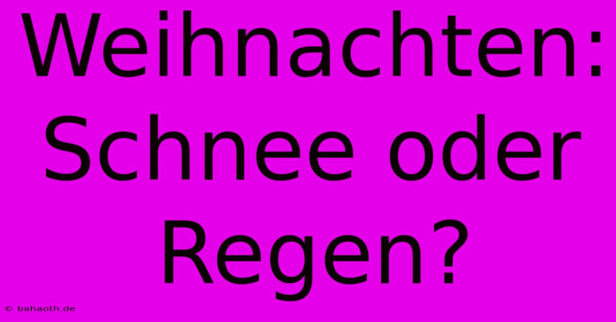 Weihnachten: Schnee Oder Regen?