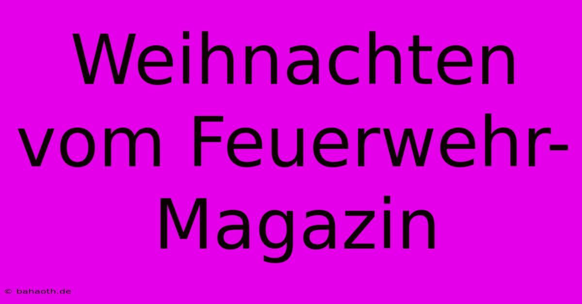 Weihnachten Vom Feuerwehr-Magazin