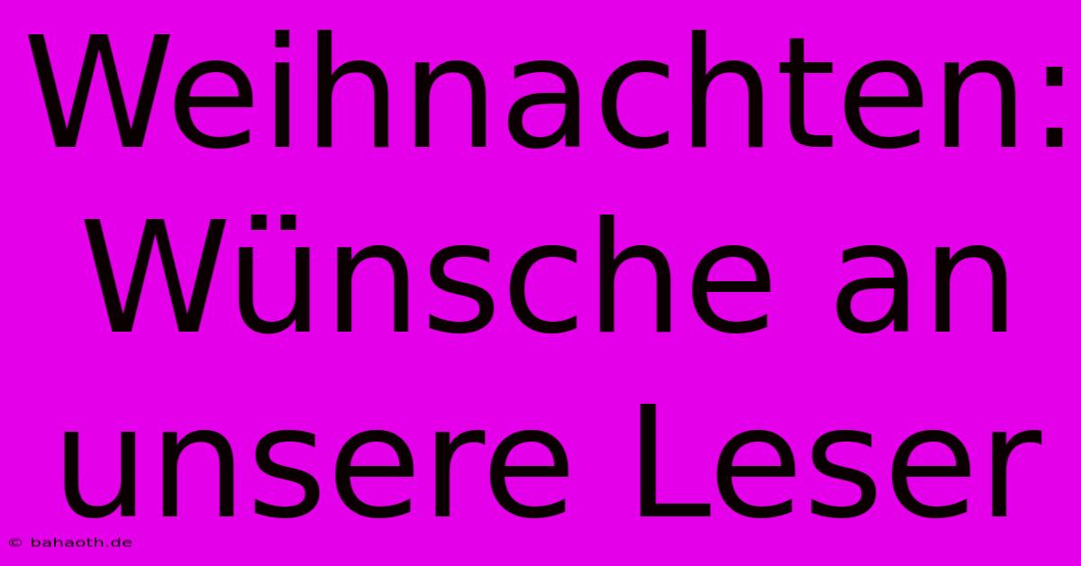 Weihnachten: Wünsche An Unsere Leser