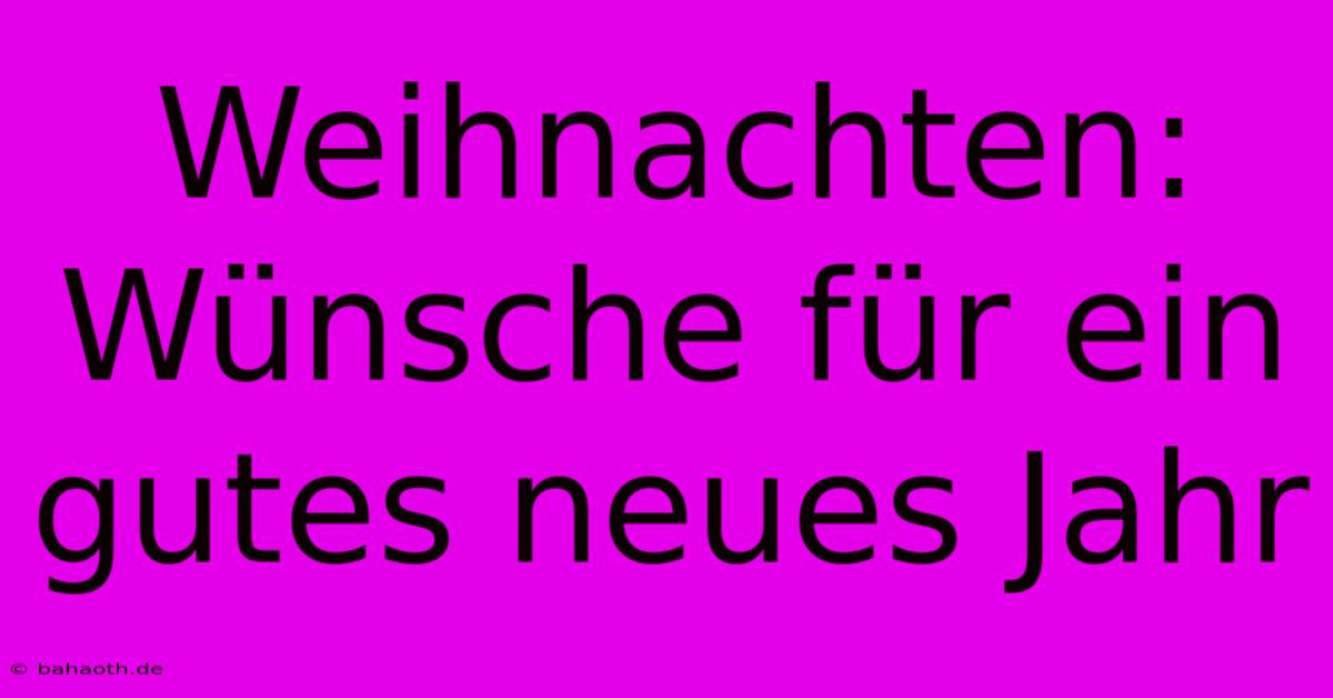 Weihnachten: Wünsche Für Ein Gutes Neues Jahr