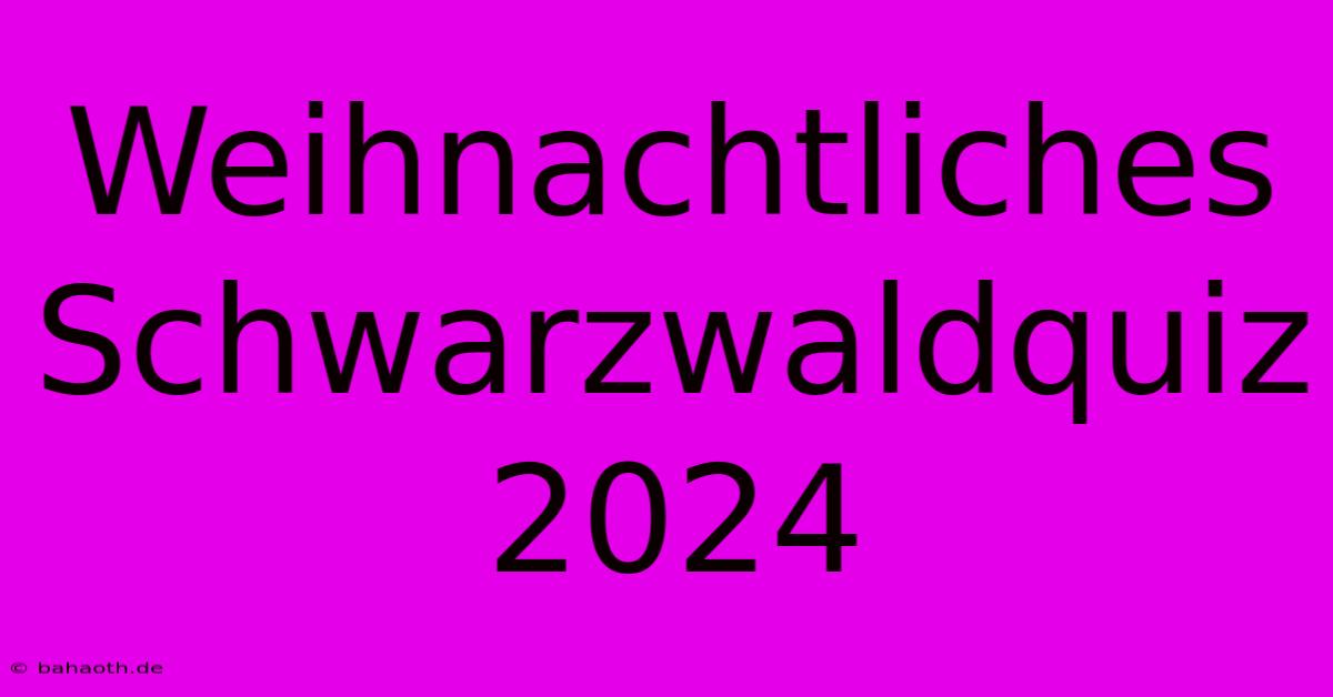 Weihnachtliches Schwarzwaldquiz 2024