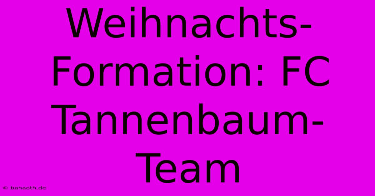 Weihnachts-Formation: FC Tannenbaum-Team