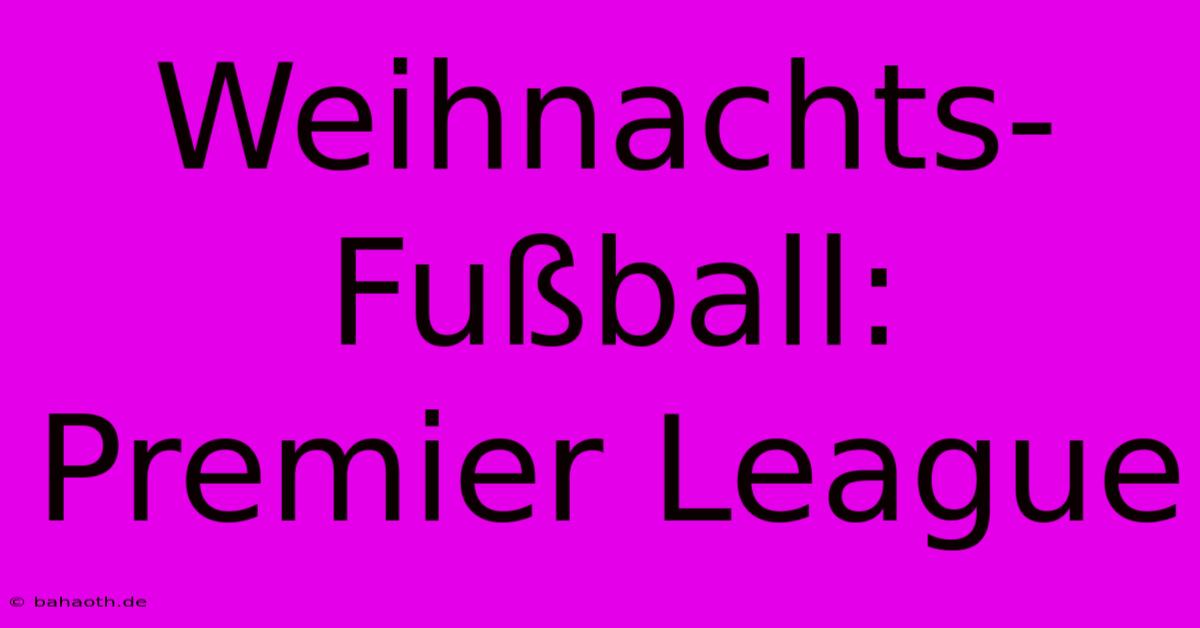 Weihnachts-Fußball: Premier League