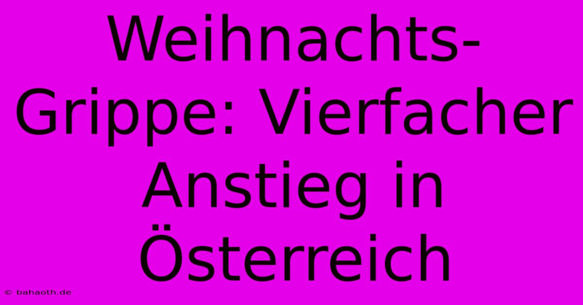 Weihnachts-Grippe: Vierfacher Anstieg In Österreich