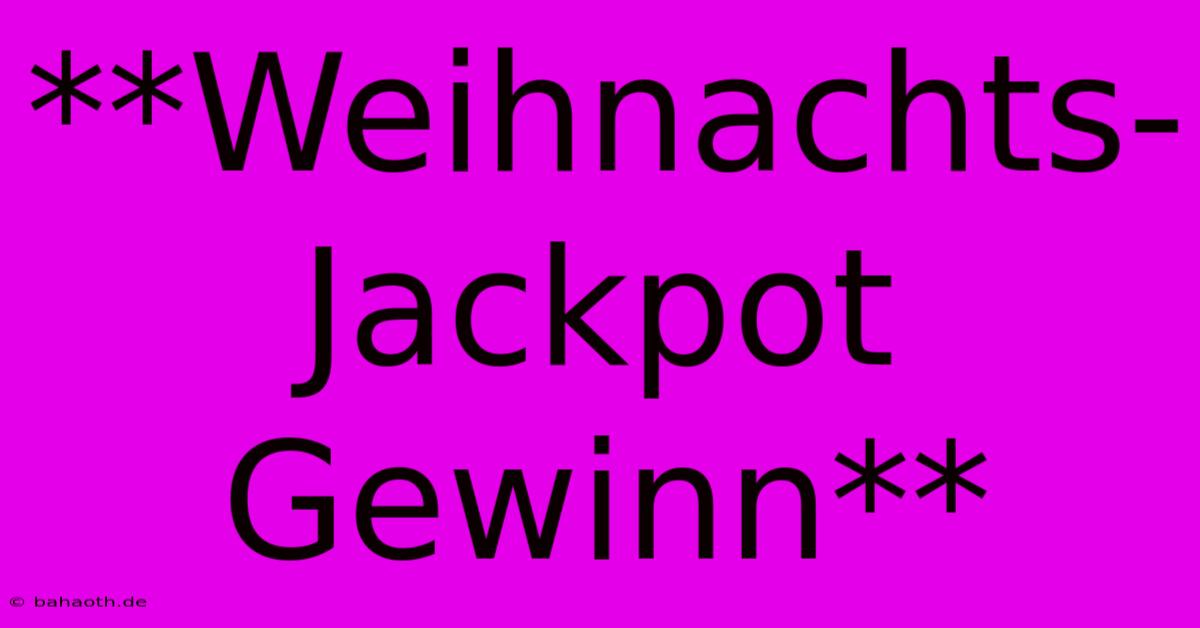 **Weihnachts-Jackpot Gewinn**