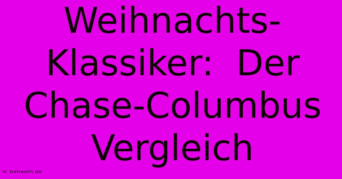 Weihnachts-Klassiker:  Der Chase-Columbus Vergleich