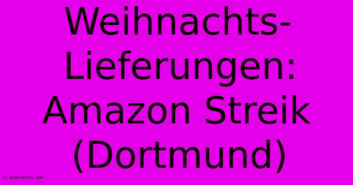 Weihnachts-Lieferungen: Amazon Streik (Dortmund)