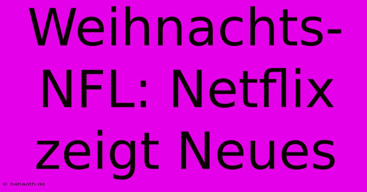 Weihnachts-NFL: Netflix Zeigt Neues