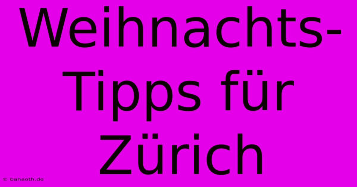 Weihnachts-Tipps Für Zürich