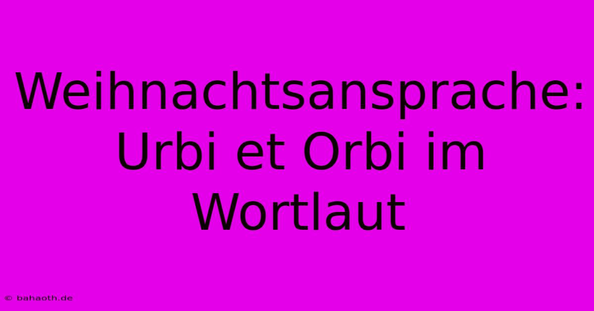 Weihnachtsansprache: Urbi Et Orbi Im Wortlaut