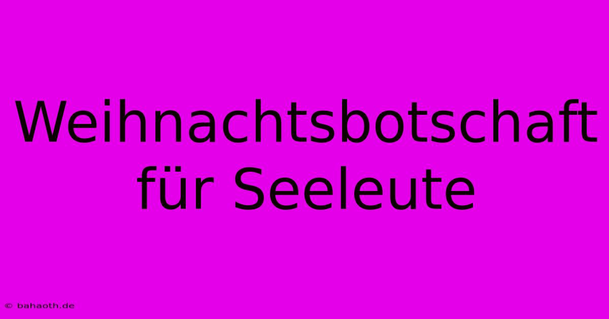 Weihnachtsbotschaft Für Seeleute