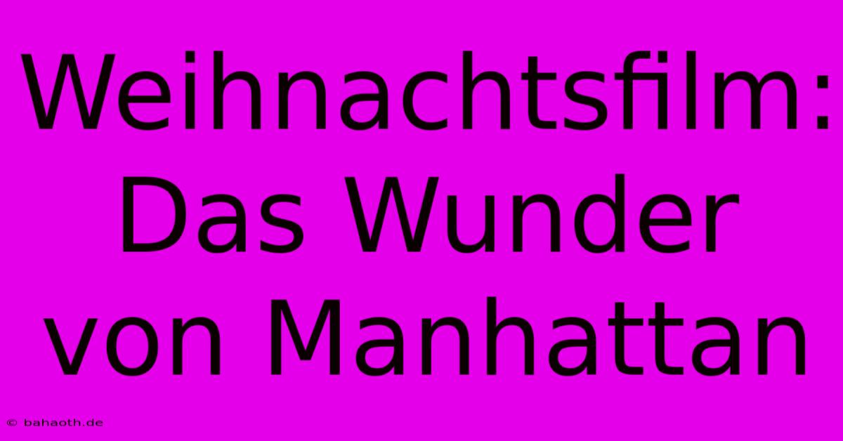 Weihnachtsfilm: Das Wunder Von Manhattan