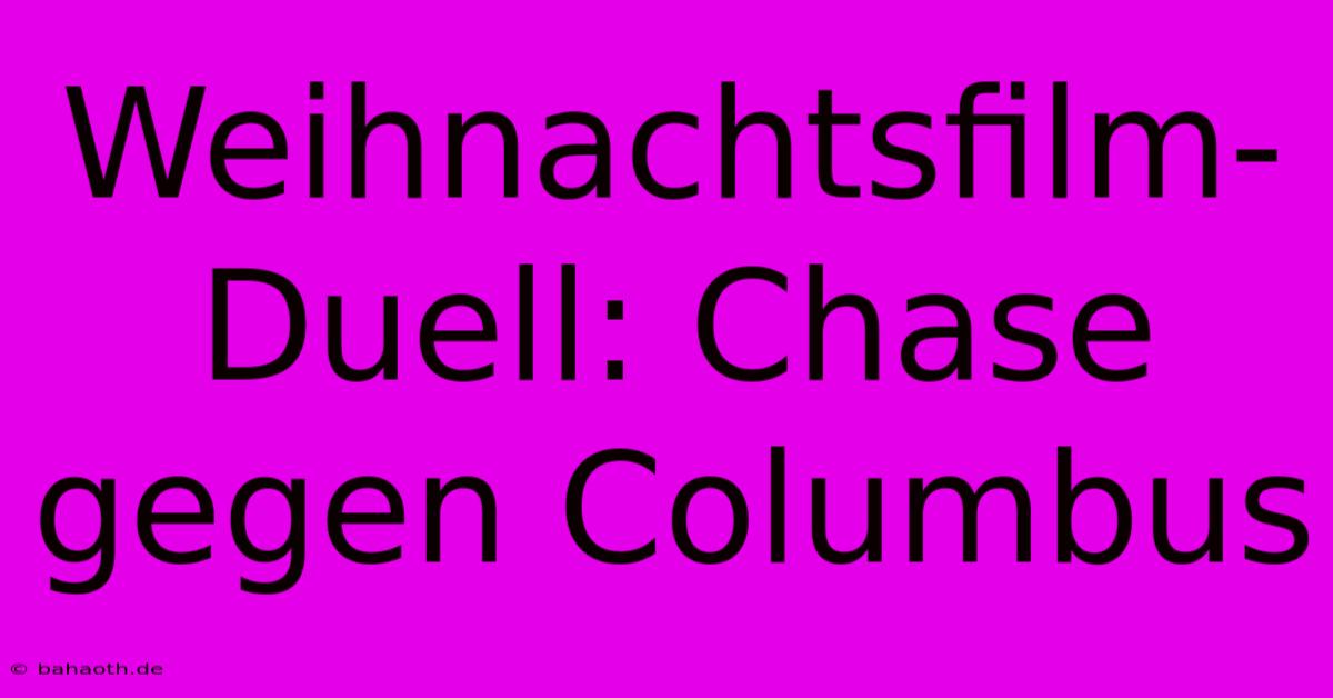 Weihnachtsfilm-Duell: Chase Gegen Columbus