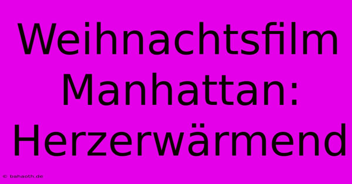 Weihnachtsfilm Manhattan:  Herzerwärmend