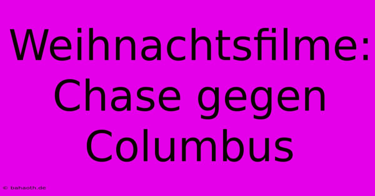 Weihnachtsfilme: Chase Gegen Columbus